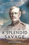 Cover of 'A Splendid Savage' by Steve Kemper