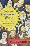 Cover of 'Between Heaven And Mirth' by James     Martin