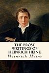 Cover of 'The Prose Writings Of Heinrich Heine' by Heinrich Heine