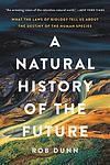 Cover of 'A Natural History Of The Future' by Rob Dunn