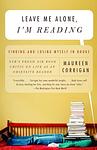 Cover of 'Leave Me Alone, I'm Reading' by Maureen Corrigan