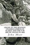 Cover of 'Cruise Of The Revenue Steamer Corwin In Alaska And The N.W. Arctic Ocean In 1881' by John Muir