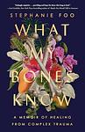 Cover of 'What My Bones Know' by Stephanie Foo