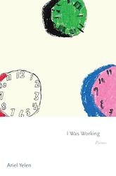 Cover of 'I Was Working' by Ariel Yelen