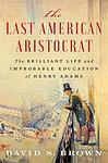 Cover of 'The Last American Aristocrat' by David S. Brown