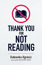 Cover of 'Thank You For Not Reading' by Dubravka Ugrešić