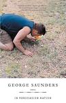 Cover of 'In Persuasion Nation' by George Saunders