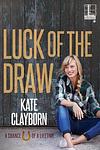 Cover of 'Luck Of The Draw' by Kate Clayborn