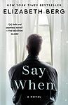 Cover of 'Say When' by Elizabeth Berg