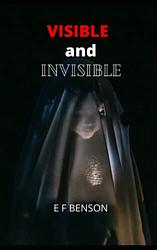 Cover of 'Visible And Invisible' by E. F. Benson