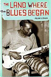 Cover of 'The Land Where the Blues Began' by Alan Lomax
