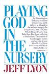 Cover of 'Playing God In The Nursery' by Jeff   Lyon