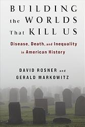 Cover of 'Building The Worlds That Kill Us' by David Rosner, Gerald Markowitz