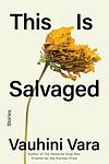 Cover of 'This Is Salvaged' by Vauhini Vara