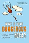 Cover of 'What Is Your Dangerous Idea?' by Editor John Brockman; Introduction Steven Pinker; Afterword Richard Dawkins