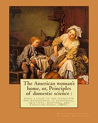 Cover of 'The American Woman's Home' by Harriet Beecher Stowe, Catharine E. Beecher