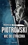 Cover of 'Nic Do Stracenia' by Przemysław Piotrowski