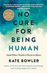 Cover of 'No Cure For Being Human' by Kate Bowler