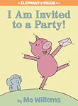 Cover of 'I Am Invited To A Party!' by Mo Willems