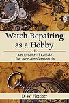 Cover of 'Watch Repairing As A Hobby' by D.W. Fletcher
