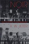 Cover of 'Noir' by K. W. Jeter