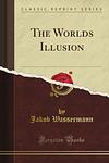 Cover of 'The World's Illusion' by Jakob Wassermann