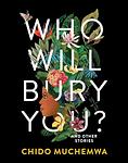 Cover of 'Who Will Bury You?' by Chido Muchemwa