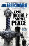 Cover of 'The Trouble With Peace' by Joe Abercrombie