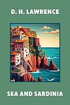 Cover of 'Sea And Sardinia' by D. H. Lawrence