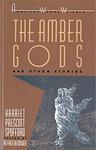 Cover of 'The Amber Gods And Other Stories' by Harriet Prescott Spofford