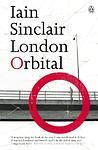 Cover of 'London Orbital: A Year Walking Around the M25' by Iain Sinclair