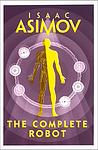 Cover of 'The Complete Robot' by Isaac Asimov
