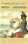 Cover of 'Master Of The Crossroads' by Madison Smartt Bell