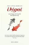 Cover of 'The Little Book Of Ikigai' by Ken Mogi