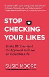 Cover of 'Stop Checking Your Likes' by Susie Moore