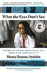 Cover of 'What The Eyes Don't See' by Mona Hanna-Attisha