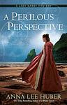 Cover of 'A Perilous Perspective' by Anna Lee Huber