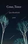 Cover of 'Come, Thief' by Jane Hirshfield