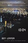 Cover of '10:04' by Ben Lerner