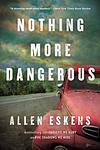Cover of 'Nothing More Dangerous' by Allen Eskens