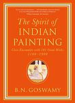 Cover of 'The Spirit Of Indian Painting' by B. N. Goswamy