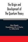 Cover of 'The Origin And Development Of The Quantum Theory' by Max Planck
