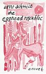 Cover of 'The Egghead Republic' by Arno Schmidt