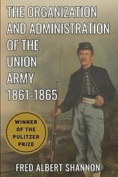 Cover of 'The Organization and Administration of the Union Army' by Fred Albert Shannon