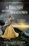 Cover of 'A Brush With Shadows' by Anna Lee Huber