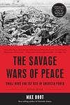 Cover of 'The Savage Wars Of Peace' by Max Boot