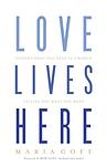 Cover of 'Love Lives Here' by Maria Goff