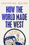 Cover of 'How The World Made The West' by Josephine Quinn