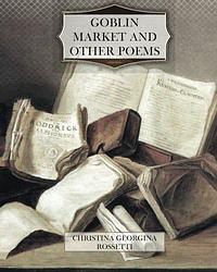Cover of 'Goblin Market' by Christina Georgina Rossetti