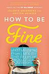Cover of 'How To Be Fine' by Jolenta Greenberg